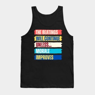 The beatings will continue until morale improves Tank Top